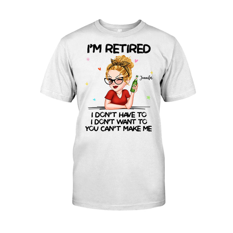 I'm Retired You Can’t Make Me - Personalized Retired T-shirt And Hoodie