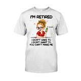 I'm Retired You Can’t Make Me - Personalized Retired T-shirt And Hoodie