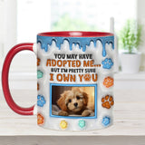 You May Have Adopted Me, But I'm Pretty Sure I Own You - Personalized Dog Accent Mug
