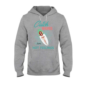 Catch Waves Not Feelings - Personalized Sea Lover T-shirt And Hoodie