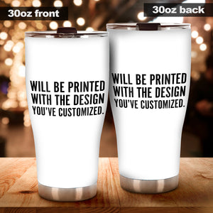 Will Be Printed With The Design You've Customized - Tumbler