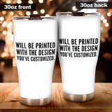 Will Be Printed With The Design You've Customized - Tumbler