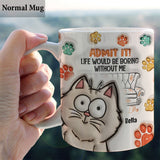 Admit It! Life Would Be Boring Without Us - Personalized Cat Mug