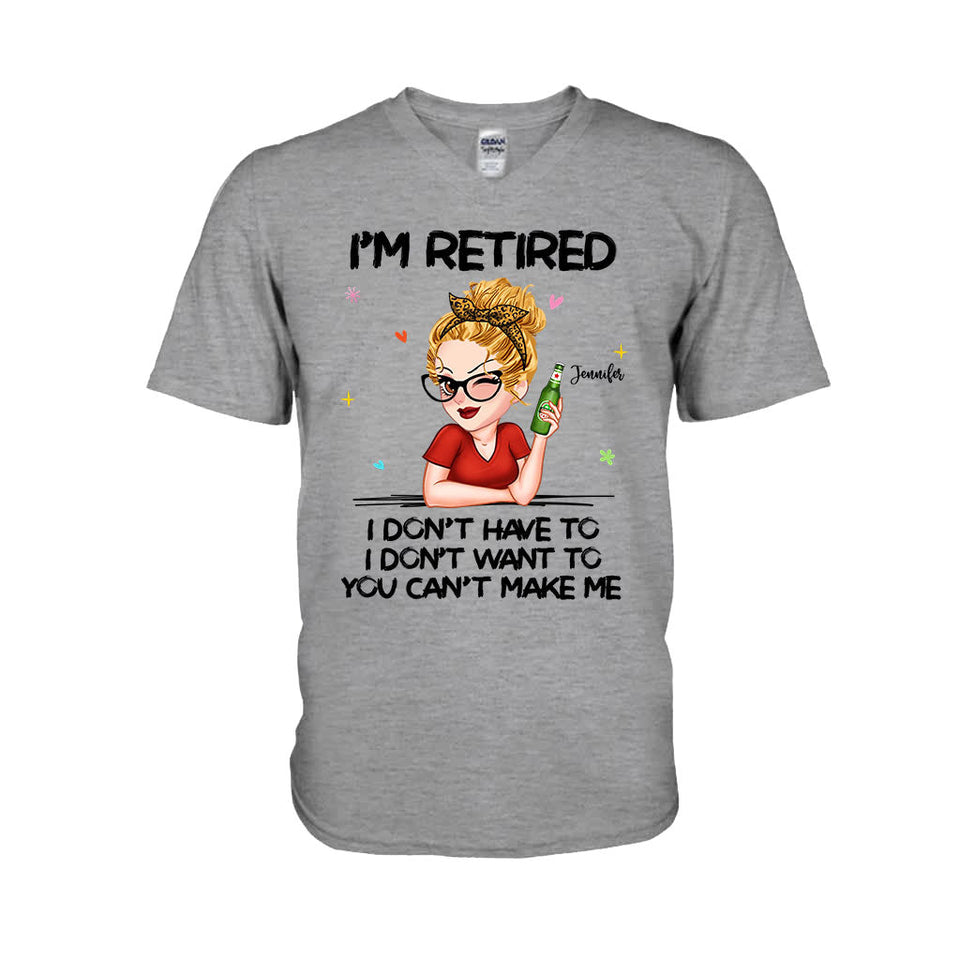I'm Retired You Can’t Make Me - Personalized Retired T-shirt And Hoodie