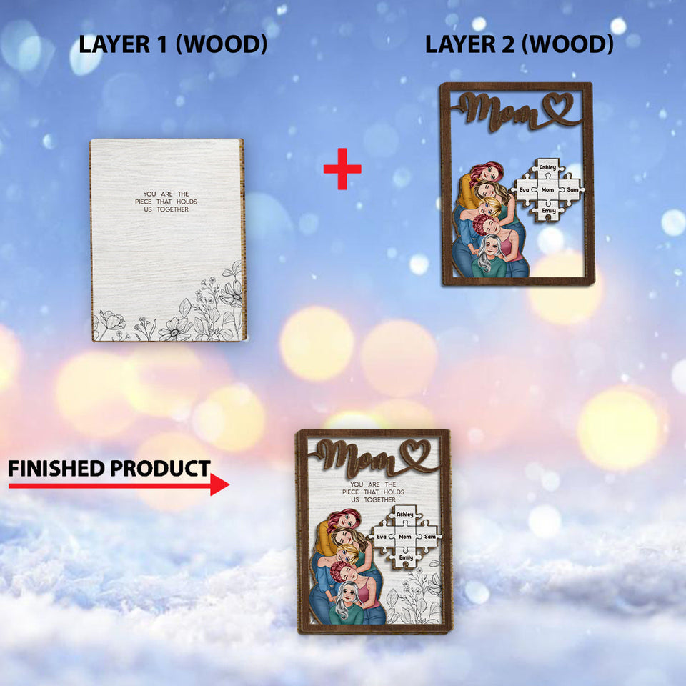Mom You Are The Piece That Holds Us Together - Personalized Mother 2 Layered Wood Sign / Wood Plaque