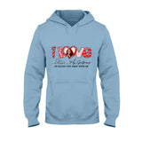 I Love My Girlfriend Boyfriend Husband Wife Custom Photo - Personalized Couple T-shirt And Hoodie