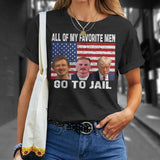 All My Favorite Men Go to Ja!L T-shirts | Trump Funny Shirt | American Shirt | Trump 2024 Sweatshirt | Donald Trump Shirt | T-shirt & Hoodie