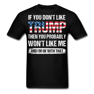 If You Don't Like Trump You Probably Won't Like Me And I'm Ok With That T-shirt & Hoodie 0924