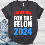 I'M Voting Convicted Felon 2024 T-Shirt/Voting For The Convicted Felon Shirt/Funny Political Shirt/Felon Shirt/Sarcastic Graphic Tee Ogtr10 T-shirt & Hoodie