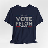 Vote Felon Shirt, Trump 34 Felonies Shirt, I Vote For Felons Shirt, Trump Felon Shirt, Vote Trump Felon Shirt, Donald Trump Tee T-shirt & Hoodie