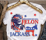 I Would Rather Vote For A FeI0n Than A Jackass Shirt, Vote For Trump Shirt, Trump Take Shirt T-shirt & Hoodie