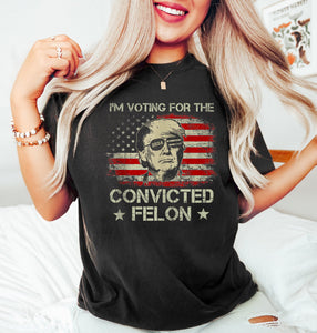 Trump I'm Voting For The Convicted Felon 2024 Shirt, Funny Political Shirt, Election Shirt, Republican Shirt, President Trump Tee T-shirt & Hoodie