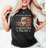 Trump I'm Voting For The Convicted Felon 2024 Shirt, Funny Political Shirt, Election Shirt, Republican Shirt, President Trump Tee T-shirt & Hoodie