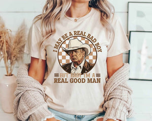 Trump Shirt, I May Be A Real Bad Boy But Baby, I'M A Real Good Man Shirt, Donald Trump Cowboy Tee, President Trump 2024, Republican Shirt T-shirt & Hoodie