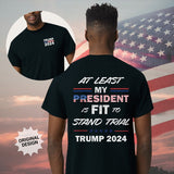 Trump Trial Shirt, At Least My President is FIT to Stand Tria, Trump 2024 T Shirt T-shirt & Hoodie