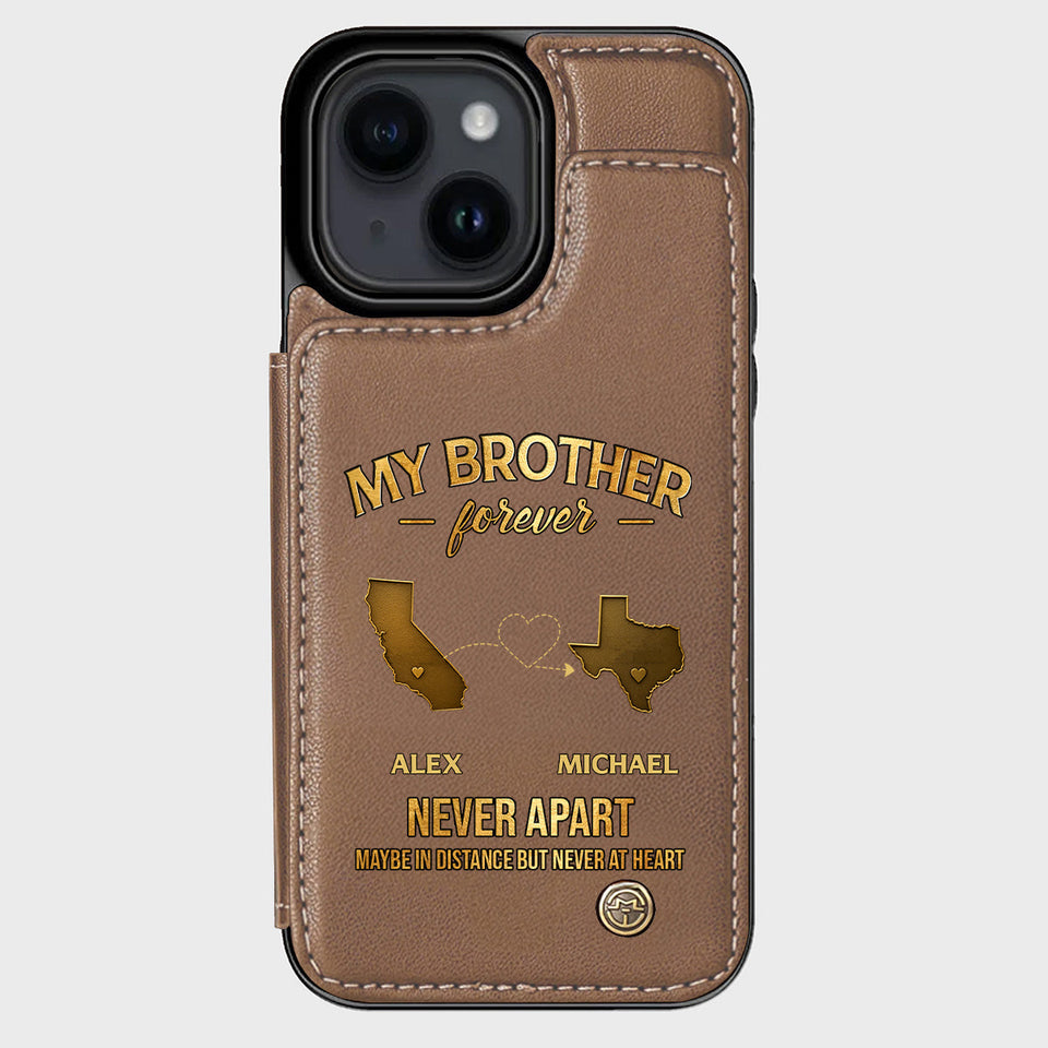 My Brother/ Sister/ Son... Forever, Never Apart Maby In Distance But Never At Heart - Personalized Sibling Wallet Phone Case