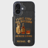 I Like Golf And Bourbon And Maybe 3 People - Personalized Golf Wallet Phone Case