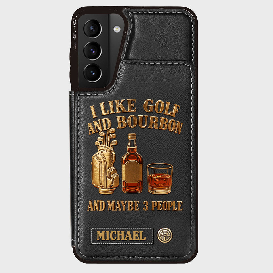 I Like Golf And Bourbon And Maybe 3 People - Personalized Golf Wallet Phone Case