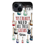 Yes I Really Do Need All These Guitars - Personalized Guitar Full Print Phone Case