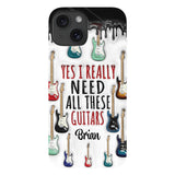 Yes I Really Do Need All These Guitars - Personalized Guitar Full Print Phone Case
